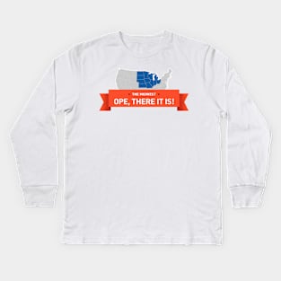 The Midwest: Ope, There it Is! Kids Long Sleeve T-Shirt